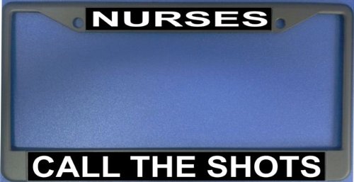 Nurses Call The Shots Photo License Plate Frame Free Screw Caps with this Frame