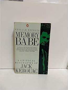 Memory Babe A Critical Biography Of Jack Kerouac Nicosia Gerald 9780140167856 Amazon Com Books