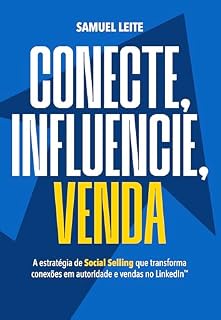 Livro Conecte, Influencie, Venda: A estratégia de Social Selling que transforma conexões em autoridade e vendas no LinkedIn