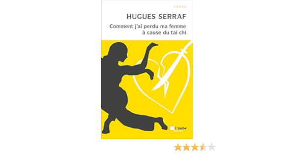 Comment J Ai Perdu Ma Femme A Cause Du Tai Chi Serraf Hugues 9782815914574 Amazon Com Books