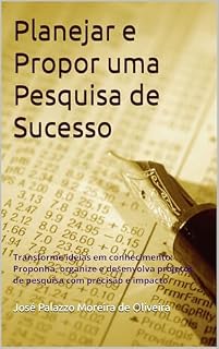 Livro Planejar e Propor uma Pesquisa de Sucesso: Transforme ideias em conhecimento: Proponha, organize e desenvolva projetos de pesquisa com precisão e impacto (Carreira universitária Livro 3)