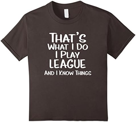 Kids That's What I Do: I Play League and I Know Things Shirt 6 Asphalt