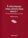 Image de à cinq heures, nous serons tous morts ! sur la barricade Saint Merry, 5-6 juin 1832