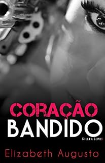 Livro Coração Bandido (Homens Perigosos Livro 1)