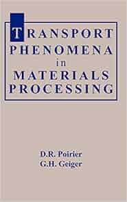 Amazon Com Transport Phenomena In Materials Processing