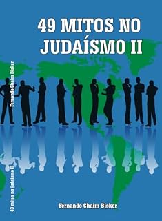 Livro 49 MITOS NO JUDAISMO II: 49 Mitos no Judaísmo: Desvendando Superstições e Crenças à Luz da Torá, Cabala e Talmud