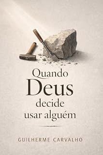 Livro Quando Deus decide usar alguém: Existe um padrão nos processos de Deus em formar as pessoas para realizarem seus propósitos. (Maturidade e Propósito Livro 2)