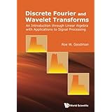 Discrete Fourier and Wavelet Transforms: An Introduction Through Linear Algebra with Applications to Signal Processing