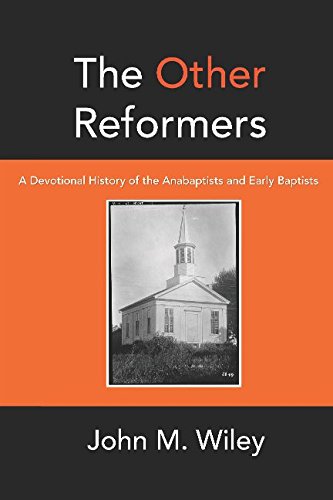 The Other Reformers: A Devotional History of the Anabaptists and Early Baptists (