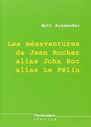 Les  mésaventures de Jean Rocher alias John Roc. alias Le Félin