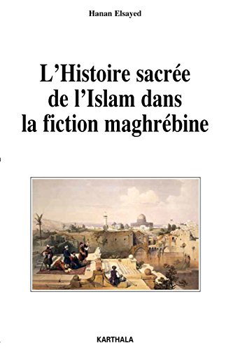 L' histoire sacrée de l'islam dans la fiction maghrébine
