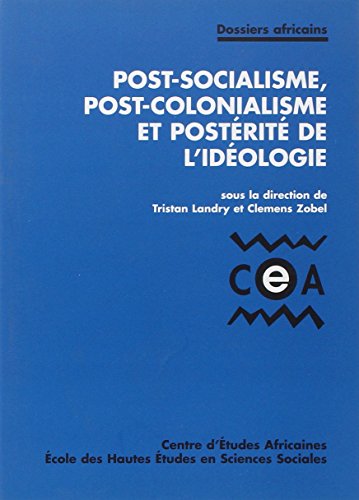 Post-socialisme, post-colonialisme et postérité de l'idéologie