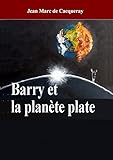Barry et la planète plate by Jean Marc de Cacqueray