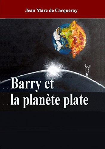 Barry et la planète plate by Jean Marc de Cacqueray