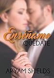 Enséñame: Quédate (Spanish Edition)
