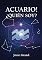 Livro ACUARIO! ¿QUIÉN SOY?: La Guía Completa para Entender tu Energía de Signo de Aire (Astrología - El Zodíaco en Español Livro 12)
