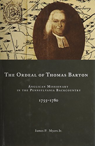 The Ordeal of Thomas Barton: Anglican Missionary in the Pennsylvania Backcountry, 1755-1780 (Studies by JAMES P. MYERS Jr.
