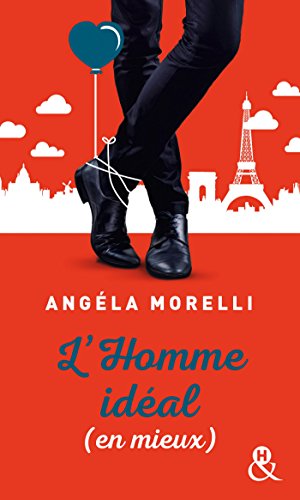 L'homme idéal (en mieux) : Découvrez aussi le nouveau roman feel good d'Angela Morelli, Juste quelqu'un de bien (Les Parisiennes t. 1) (French Edition)
