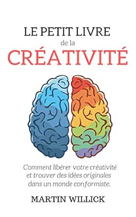 Amazon Com Le Petit Livre De La Creativite Comment Liberer Votre Creativite Trouver Des Idees Originales Et Devenir Anticonformiste French Edition Ebook Willick Martin Kindle Store Amazon Com Le Petit Livre De La Creativite Comment Liberer Votre Creativite Trouver Des Idees Originales Et Devenir Anticonformiste French Edition Ebook Willick Martin Kindle Store