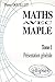Mathématiques avec MAPLE, tome 1 : Présentation générale by