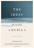 Jennifer Ratner-Rosenhagen, "The Ideas that Made America: A Brief History" (Oxford UP, 2019)
