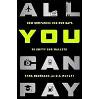 All You Can Pay: How Companies Use Our Data to Empty Our Wallets