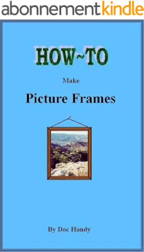 Download How to Make Picture Frames (Doc Handy's Furniture Building & Finishing Series Book 1) (English Edition) PDF