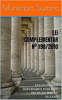 Livro LEI COMPLEMENTAR Nº 190/2010: ESTATUTO DOS SERVIDORES PÚBLICOS DO MUNICÍPIO DE SUZANO