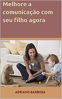 Livro Melhore a comunicação com seu filho agora