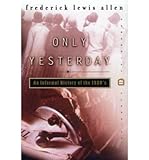 [( Only Yesterday: an Informal History of the 1920s )] [by: Frederick Lewis Allen] [Jun-2010]