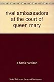 Front cover for the book Rival Ambassadors at the Court of Queen Mary by E. Harris Harbison