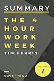 Summary: The 4-Hour Workweek by Tim Ferris Summary: The 4-Hour Workweek by Tim Ferris