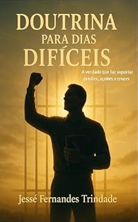 Livro Doutrina para dias difíceis: A verdade que suporta prisões, açoites e cruzes
