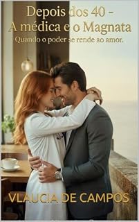 Livro DEPOIS DOS 40- A MEDICA E O MAGNATA: QUANDO O PODER SE RENDE AO AMOR