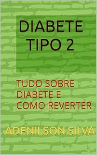 Livro DIABETE TIPO 2: TUDO SOBRE DIABETE E COMO REVERTER