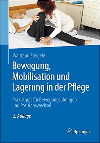 Bewegung Mobilisation Und Lagerung In Der Pflege Praxistipps Fur Bewegungsubungen Und Positionswechsel Amazon De Steigele Waltraud Bucher