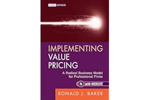 Implementing Value Pricing: A Radical Business Model for Professional Firms (Wiley Professional Advisory Services Book 8)