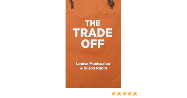 The Trade Off By Louise Maniscalco 2014 11 25 Louise Maniscalco Susan Rudin Amazon Com Books
