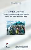 Service Attitude: Pour que les commerçants prennent du plaisir dans la vente et les clients dans l'achat (L'esprit économique) (French Edition) by Thierry Poupard