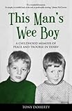 This Man's Wee Boy: A Childhood Memoir of Peace and Trouble in Derry by Tony Doherty
