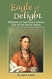 Eagle of Delight: Portrait of the Plains Indian Girl in the White House by 