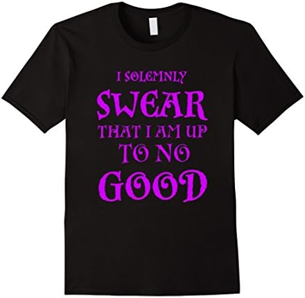 I SOLEMNLY SWEAR THAT I AM UP TO NO GOOD T-SHIRT
