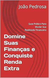 Livro Domine Suas Finanças e Conquiste Renda Extra: Guia Prático Para Mudar Sua Realidade Financeira