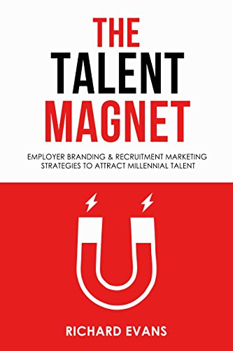 The Talent Magnet - Employer Branding & Recruitment Marketing Strategies to Attract Millennial Talent. (English Edition)