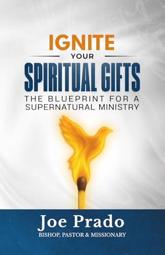 Ignite Your Spiritual Gifts: The Blueprint for a Supernatural Ministry