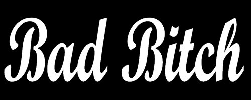 Bad Bitch White Decal Vinyl Sticker|Cars Trucks Vans Walls Laptop| White |7.5 x 2 in|LLI448
