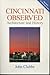CINCINNATI OBSERVED: ARCHITECTURE AND HISTORY (URBAN LIFE & URBAN LANDSCAPE) by