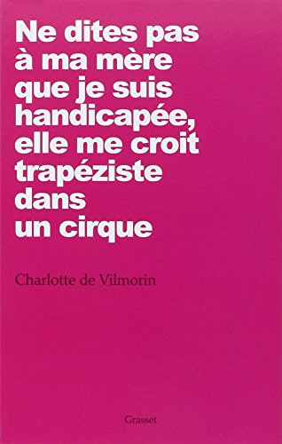Ne dites pas à ma mère que je suis handicapée, elle me croit trapéziste dans un cirque