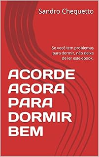 Livro ACORDE AGORA PARA DORMIR BEM: Se você tem problemas para dormir, não deixe de ler este ebook.
