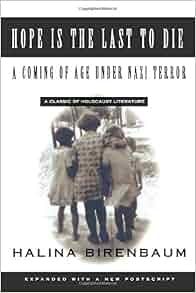 Hope Is The Last To Die A Coming Of Age Under Nazi Terror Halina Birenbaum 9781563247477